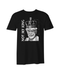 Not My King T-Shirt